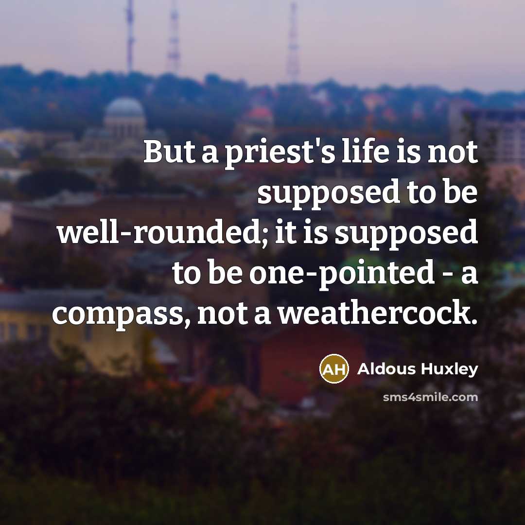 “But a priest's life is not supposed to be well-rounded;…” quote by Aldous Huxley