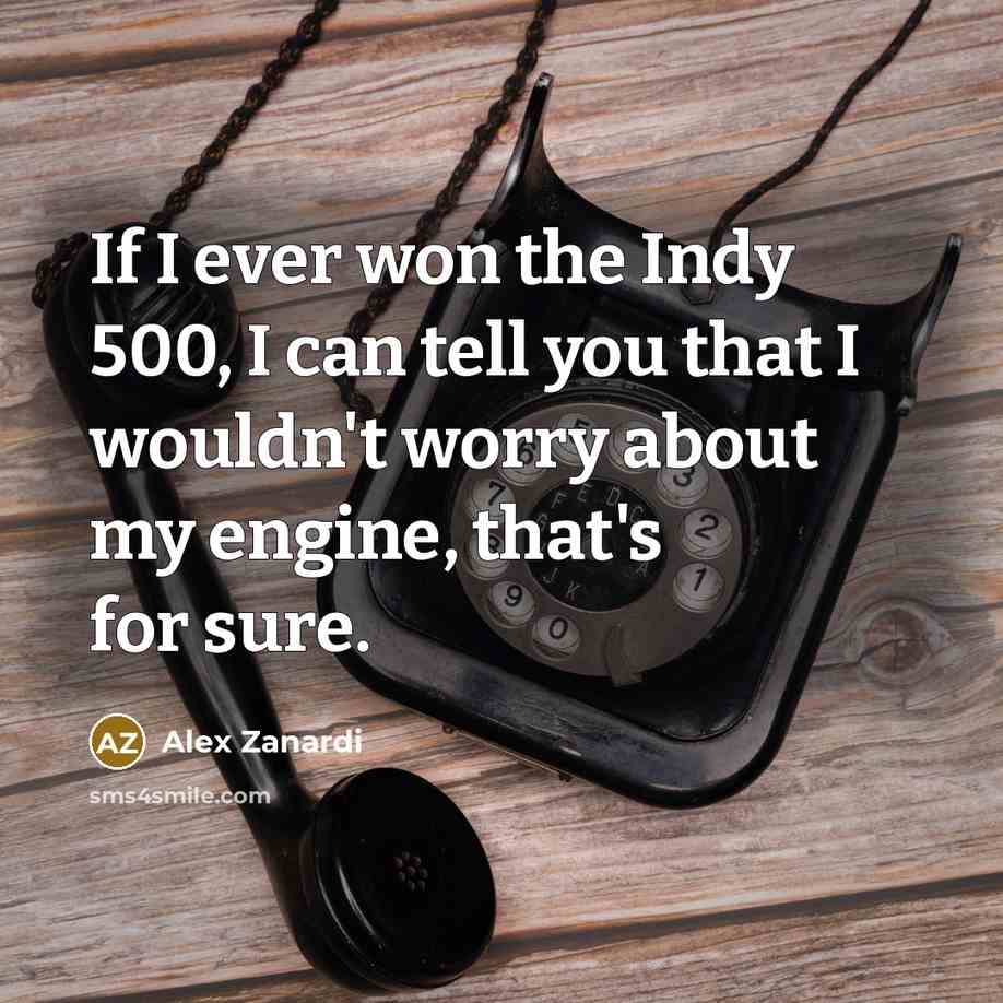 “If I ever won the Indy 500, I can tell…” quote by Alex Zanardi