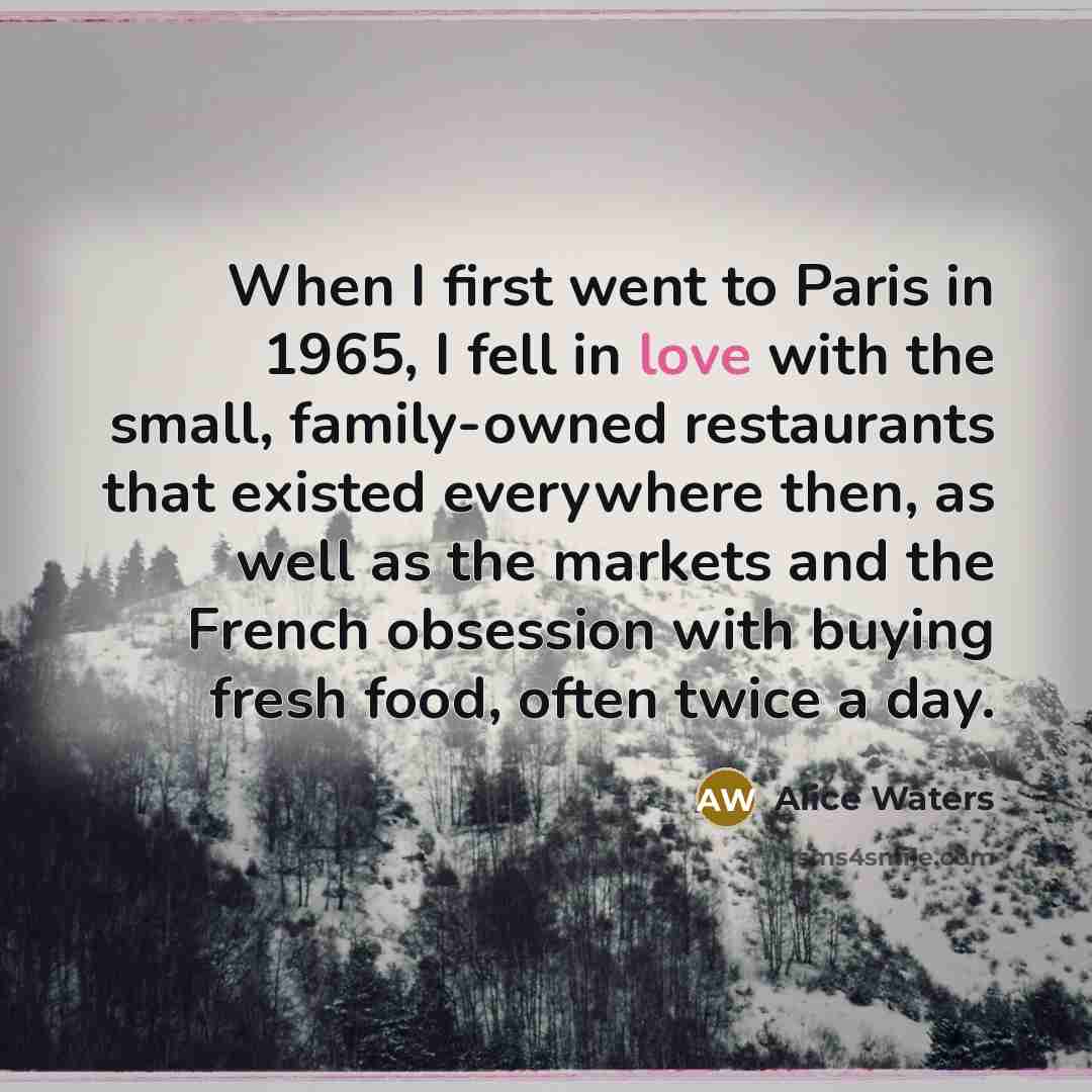 “When I first went to Paris in 1965, I fell…” quote by Alice Waters