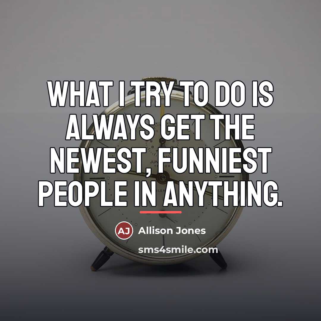 “What I try to do is always get the newest,…” quote by Allison Jones