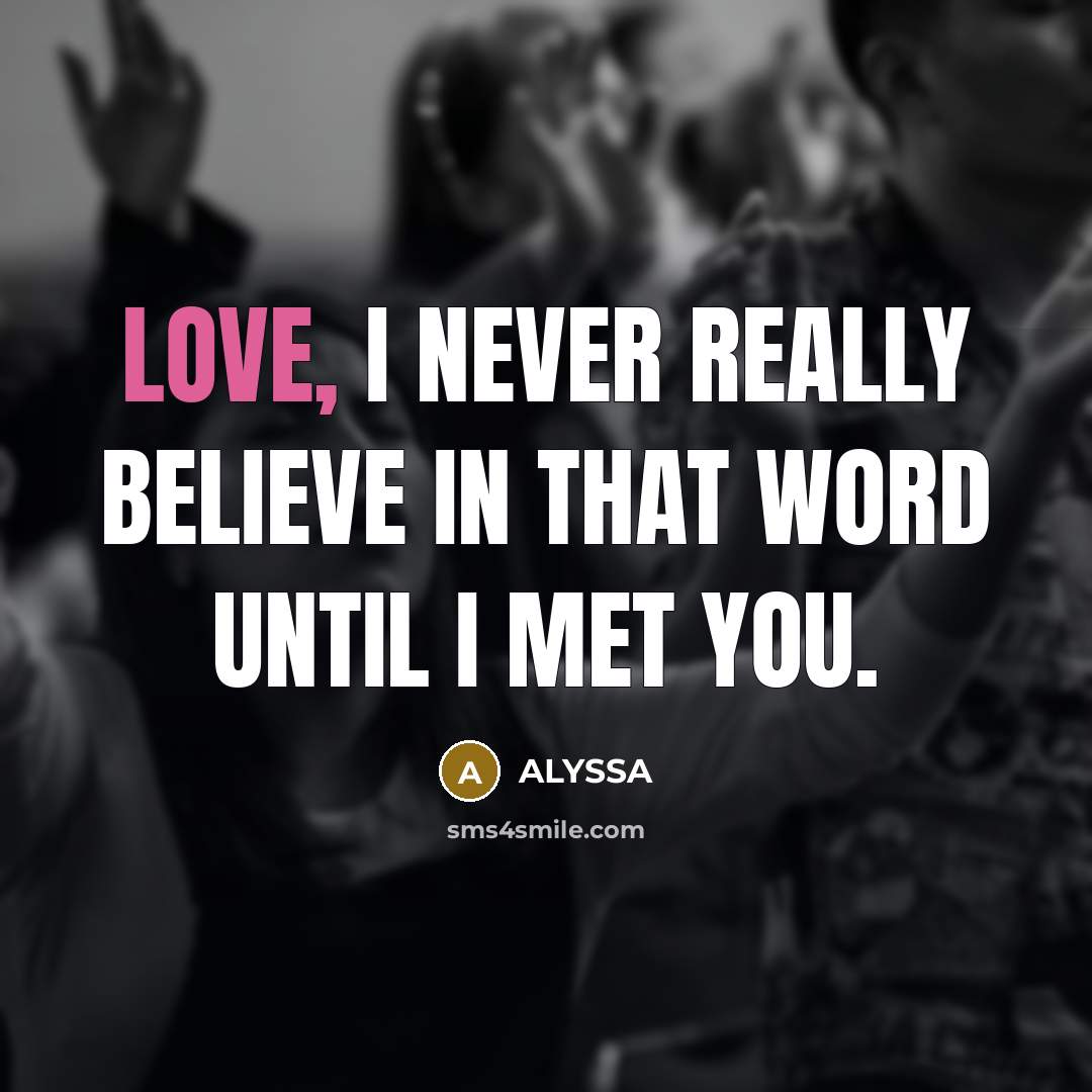 “LOVE, I never really believe in that word until I…” quote by ALYSSA
