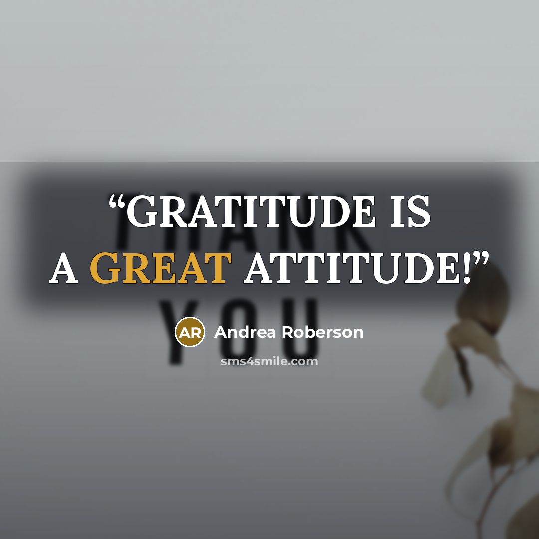“GRATITUDE IS A GREAT ATTITUDE!” quote by Andrea Roberson