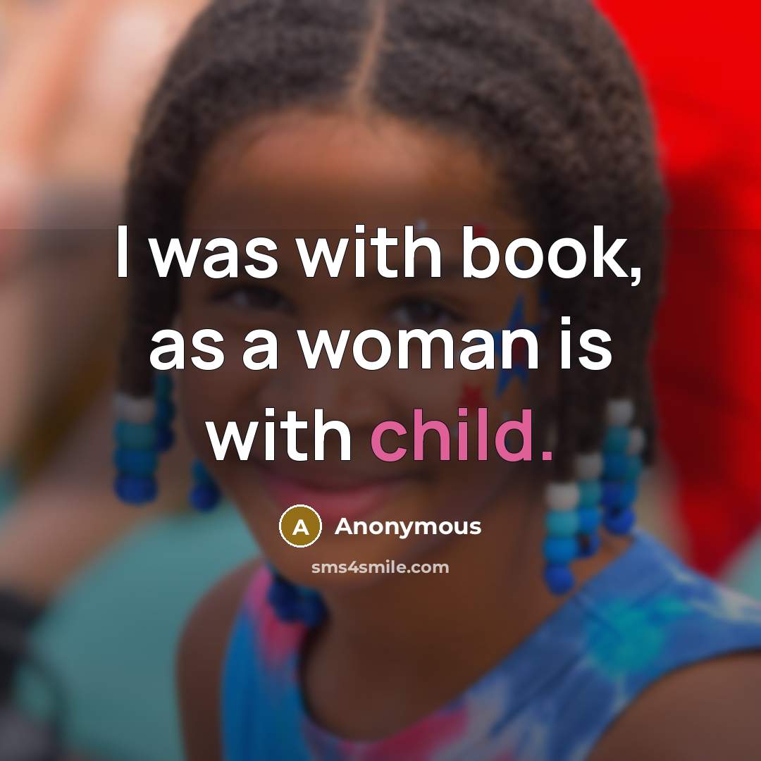 “I was with book, as a woman is with child.…” quote by Anonymous