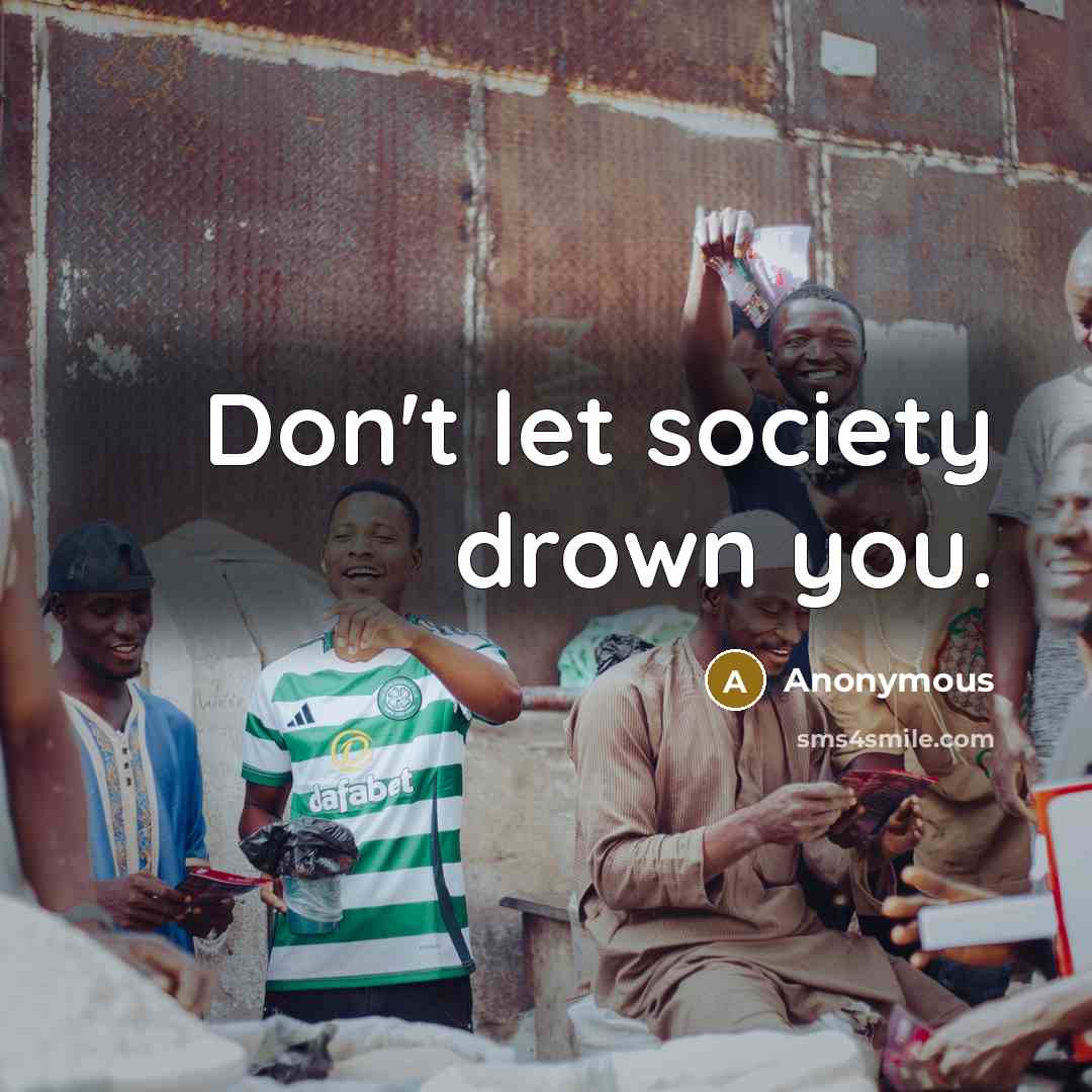 “Don't let society drown you.…” quote by Anonymous