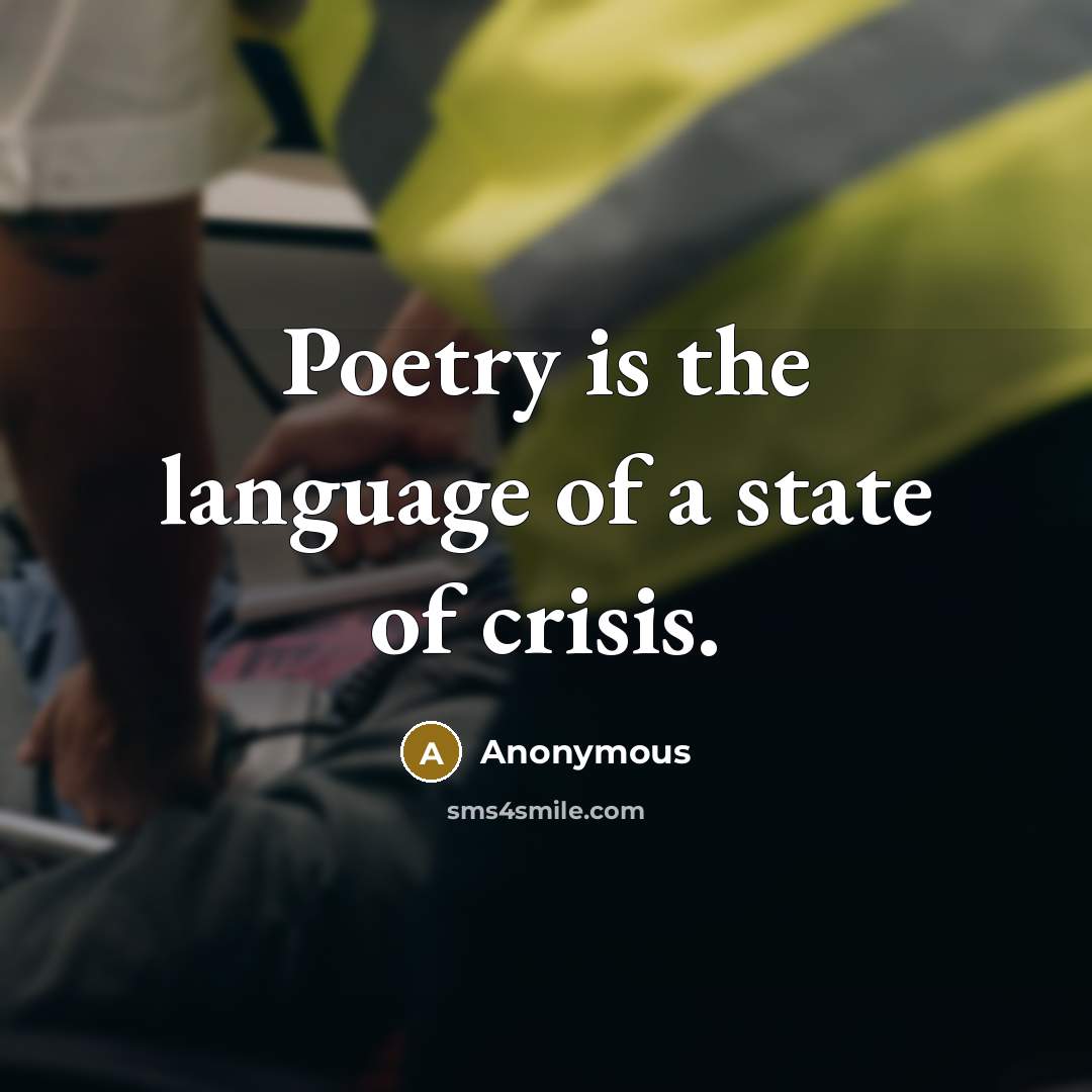 “Poetry is the language of a state of crisis.…” quote by Anonymous