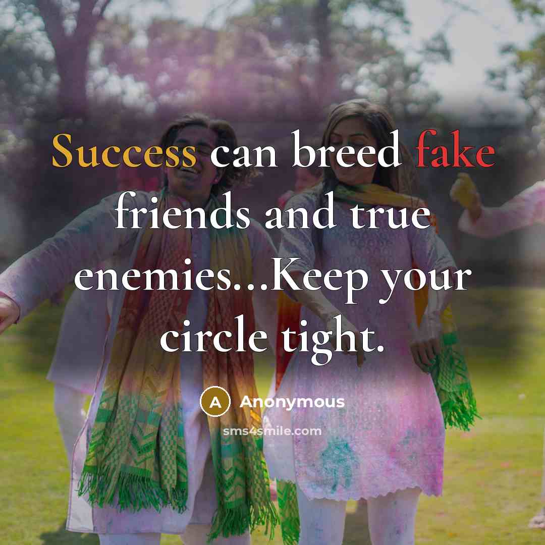 “Success can breed fake friends and true enemies...Keep your circle…” quote by Anonymous