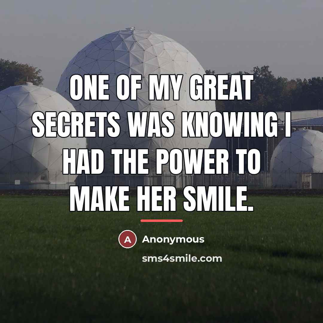 “One of my great secrets was knowing I had the…” quote by Anonymous
