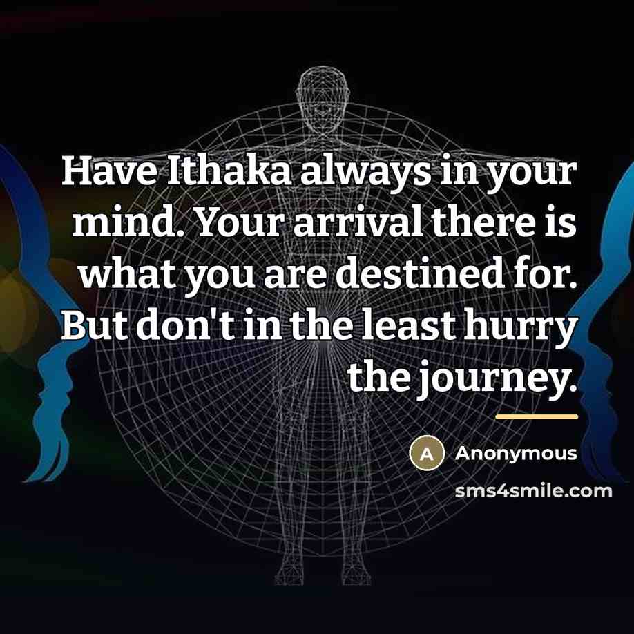 “Have Ithaka always in your mind. Your arrival there is…” quote by Anonymous