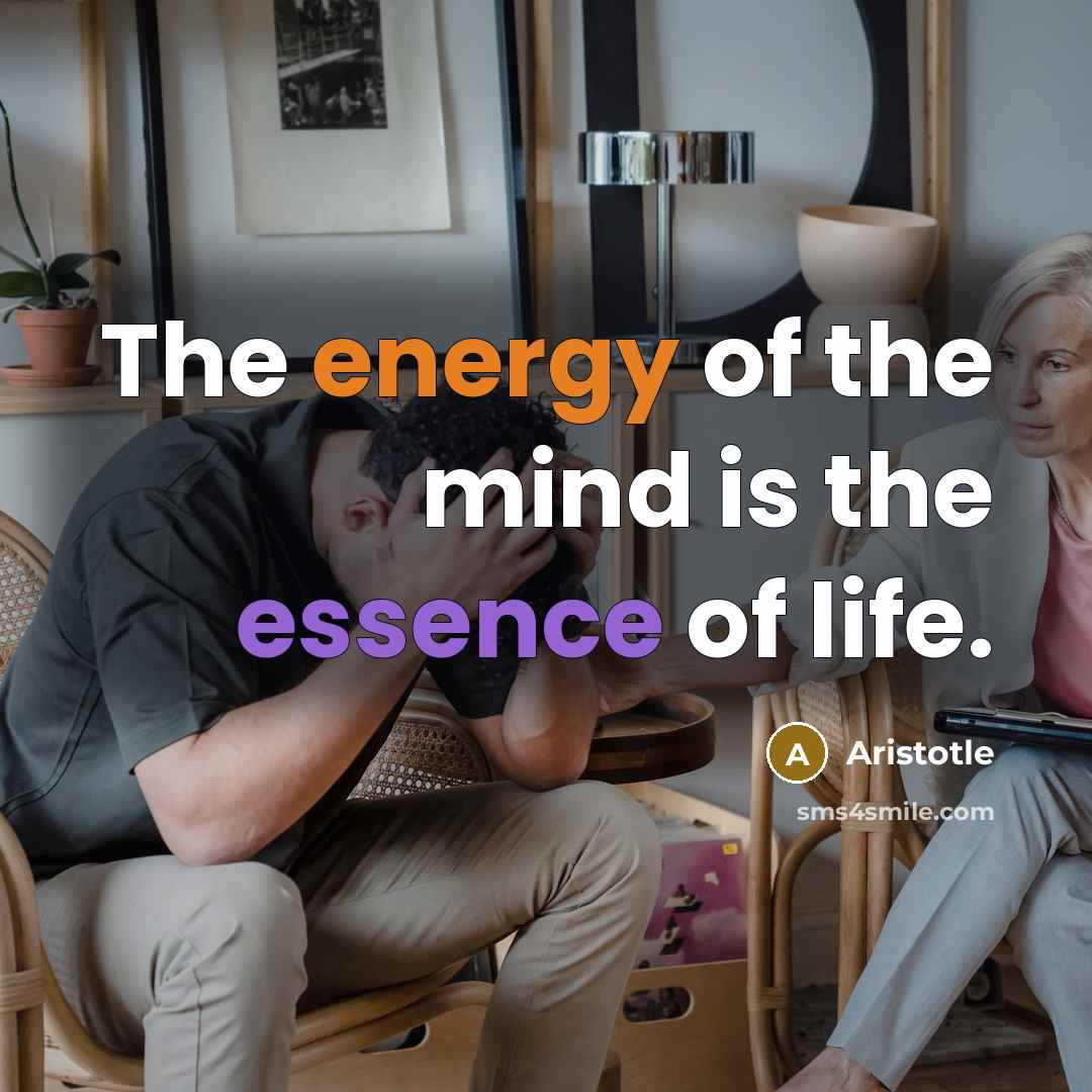 “The energy of the mind is the essence of life.…” quote by Aristotle