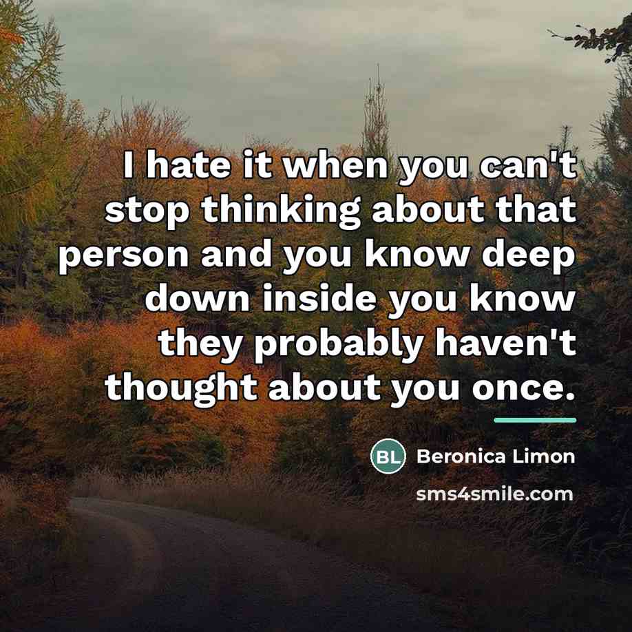 “I hate it when you can't stop thinking about that…” quote by Beronica Limon