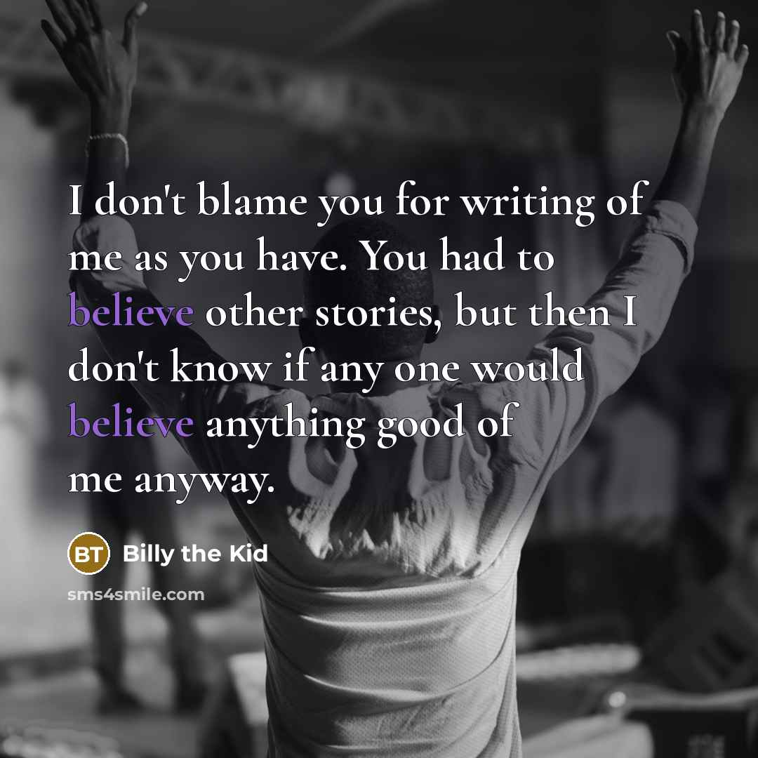 “I don't blame you for writing of me as you…” quote by Billy the Kid