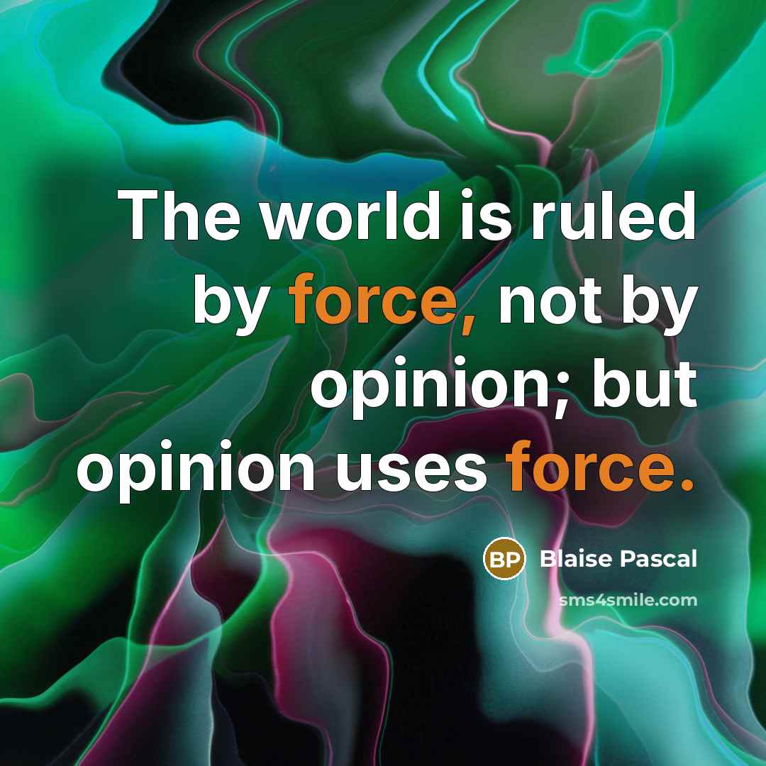 “The world is ruled by force, not by opinion; but…” quote by Blaise Pascal