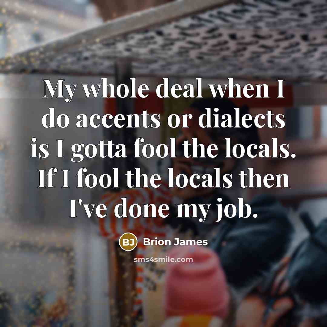 “My whole deal when I do accents or dialects is…” quote by Brion James