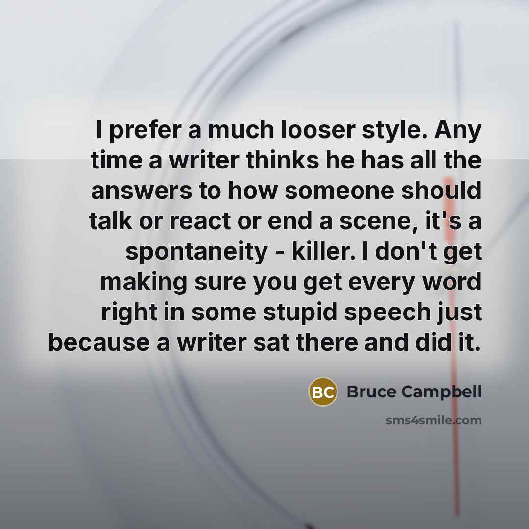 “I prefer a much looser style. Any time a writer…” quote by Bruce Campbell