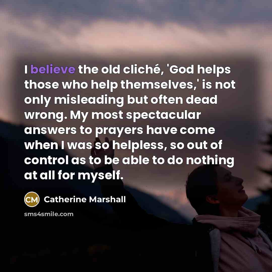 “I believe the old cliché, 'God helps those who help…” quote by Catherine Marshall