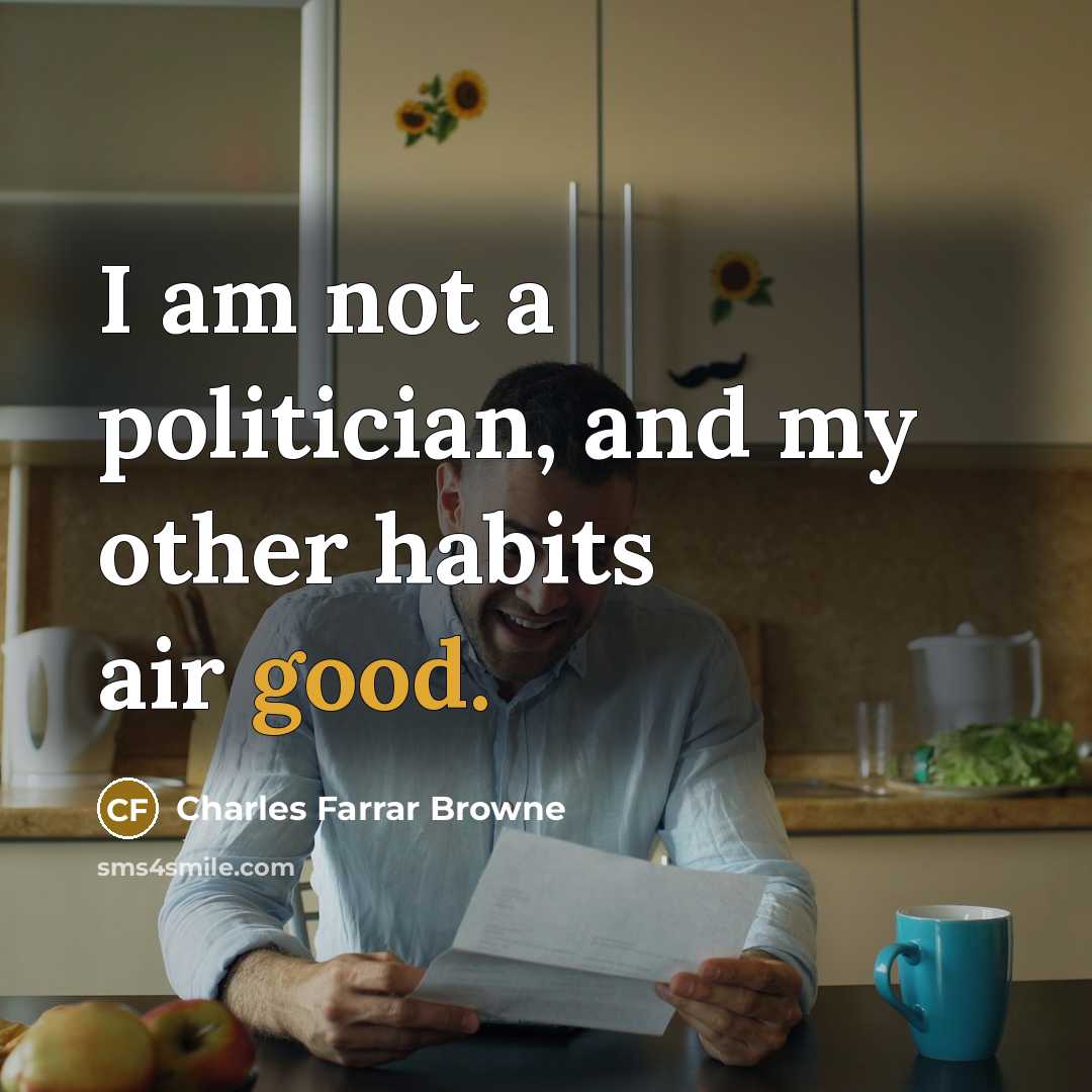 “I am not a politician, and my other habits air…” quote by Charles Farrar Browne