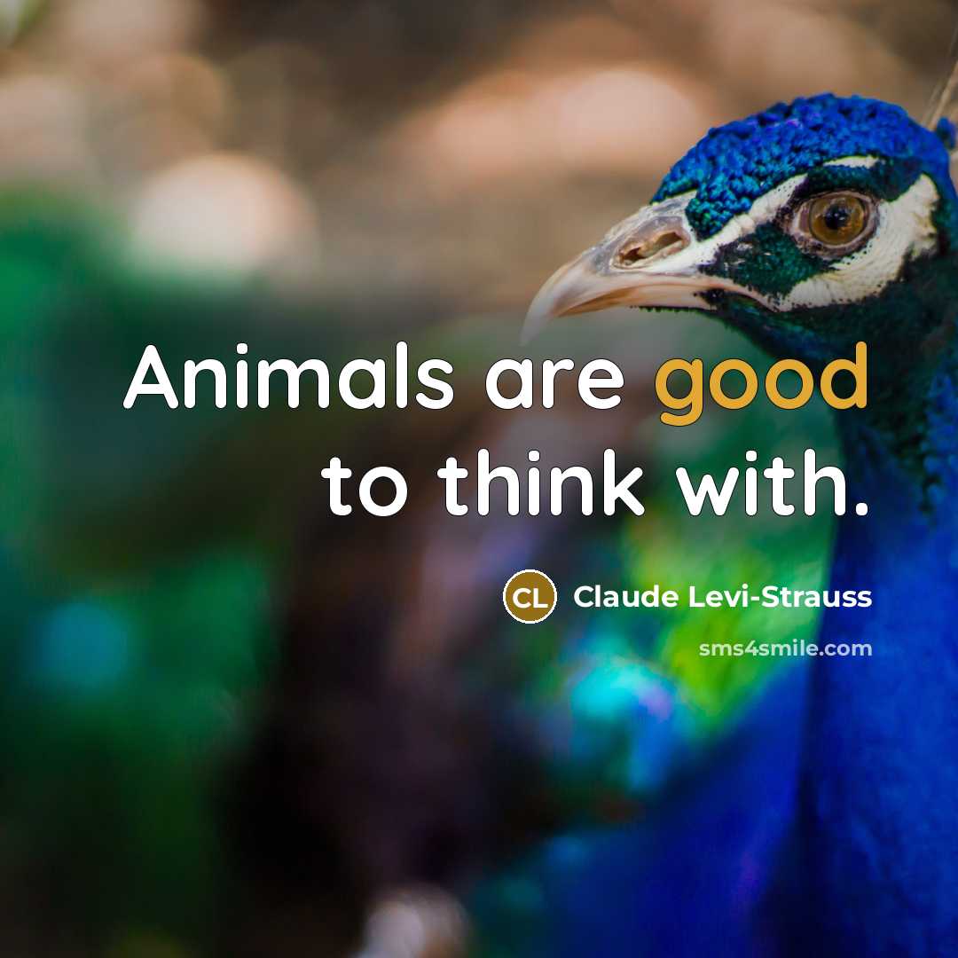 “Animals are good to think with.…” quote by Claude Levi-Strauss