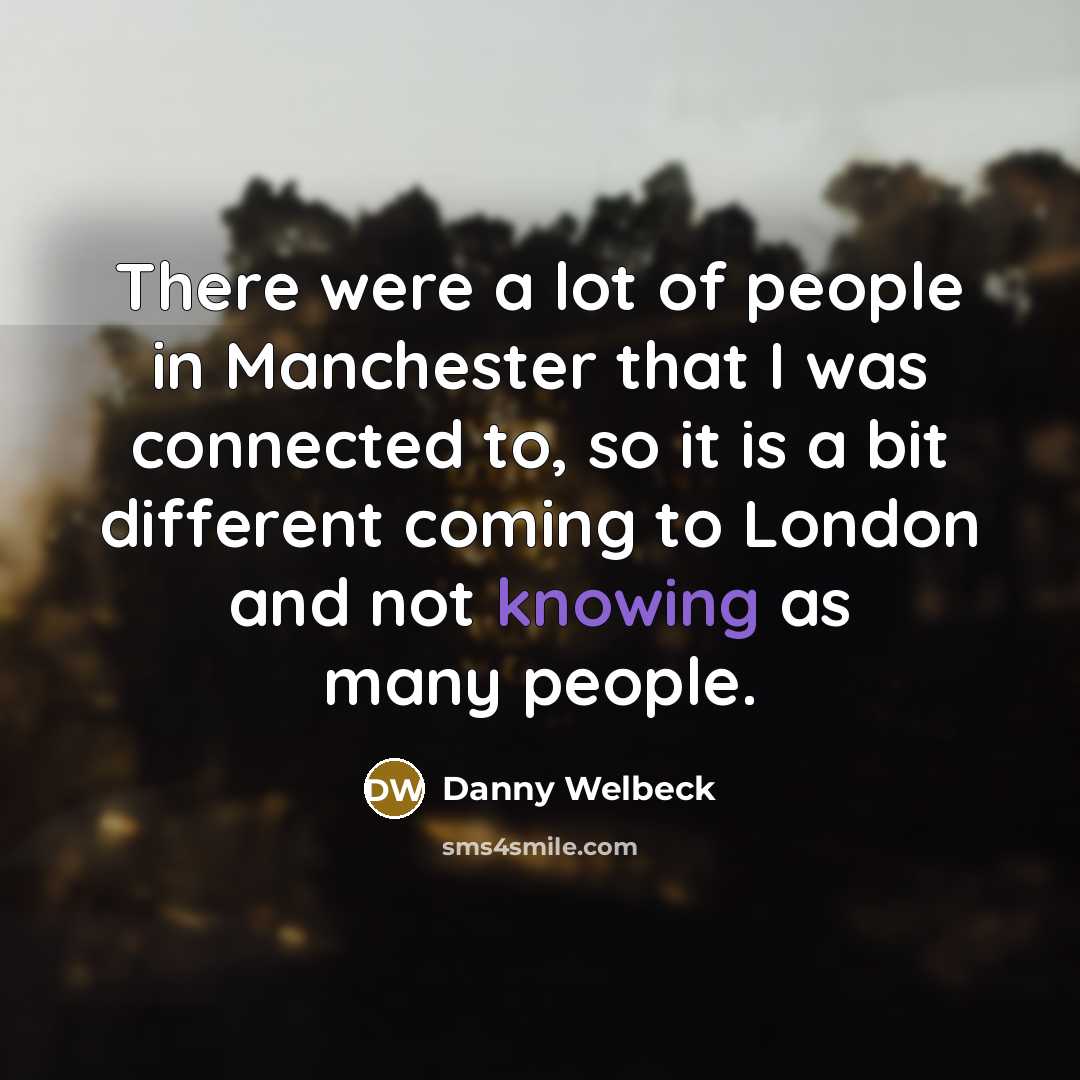 “There were a lot of people in Manchester that I…” quote by Danny Welbeck