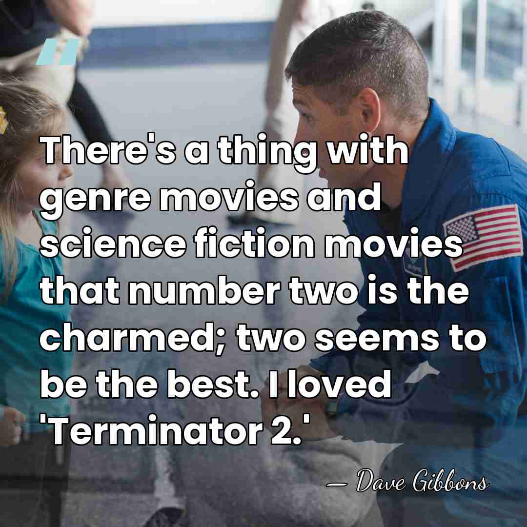 There's a thing with genre movies and science fiction movies that number&hellip; - Dave Gibbons