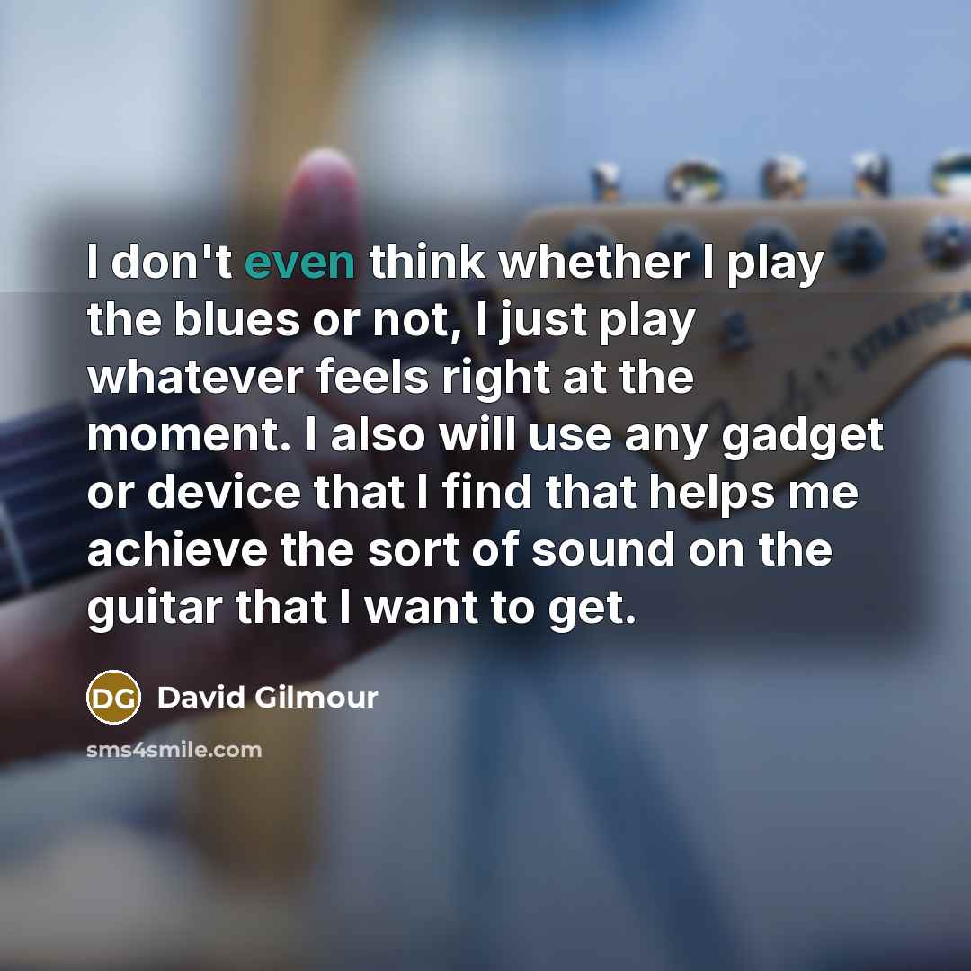 “I don't even think whether I play the blues or…” quote by David Gilmour