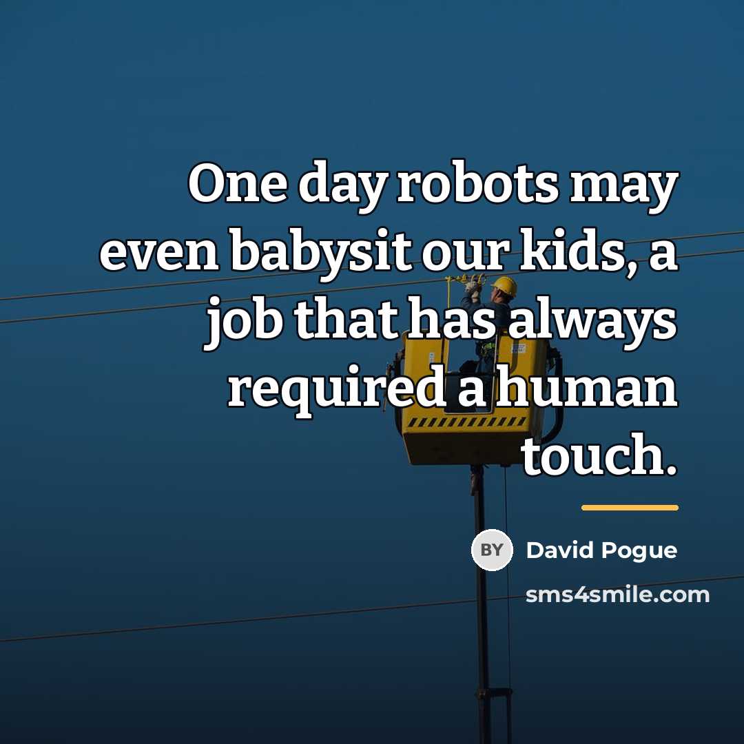 “One day robots may even babysit our kids, a job…” quote by David Pogue