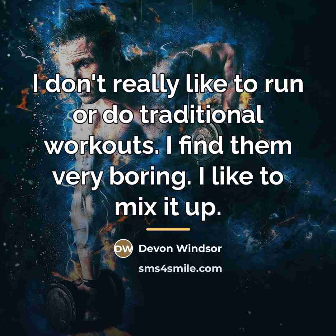 “I don't really like to run or do traditional workouts.…” quote by Devon Windsor