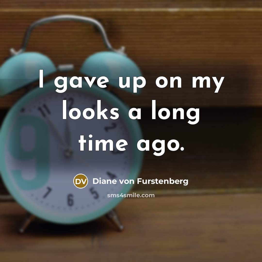 “I gave up on my looks a long time ago.…” quote by Diane von Furstenberg