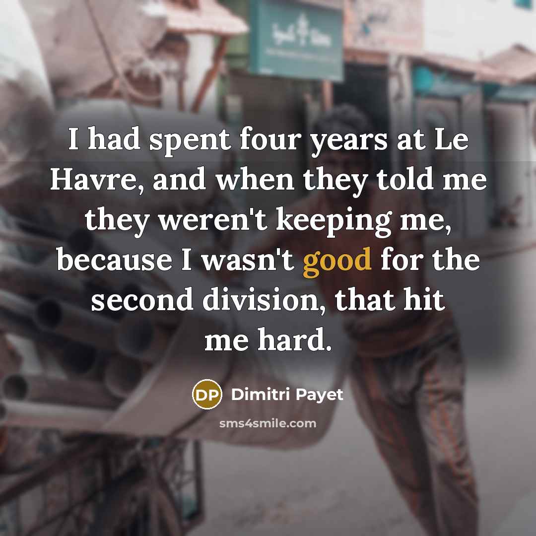 “I had spent four years at Le Havre, and when…” quote by Dimitri Payet