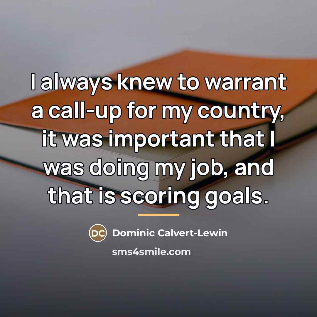 “I always knew to warrant a call-up for my country,…” quote by Dominic Calvert-Lewin