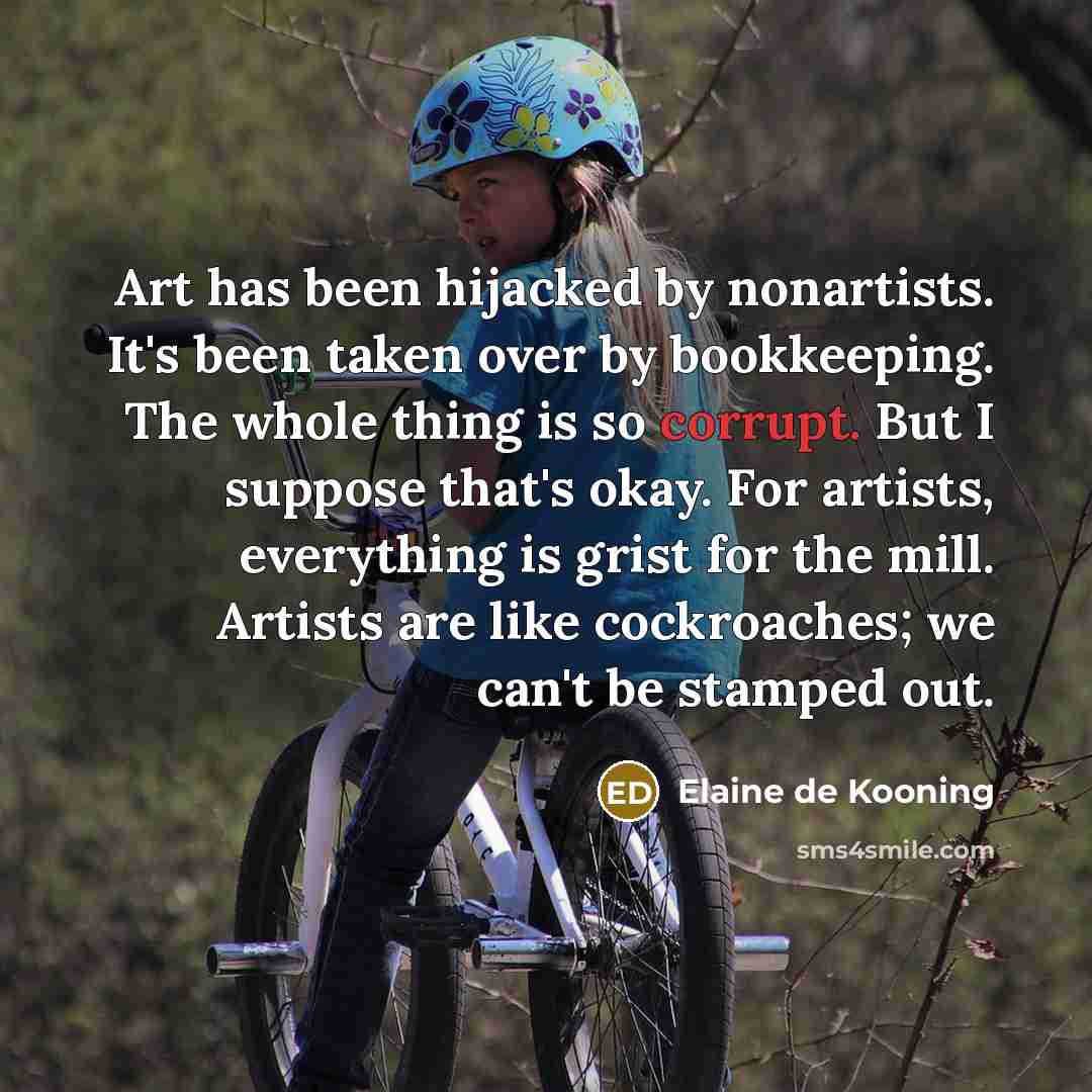 “Art has been hijacked by nonartists. It's been taken over…” quote by Elaine de Kooning