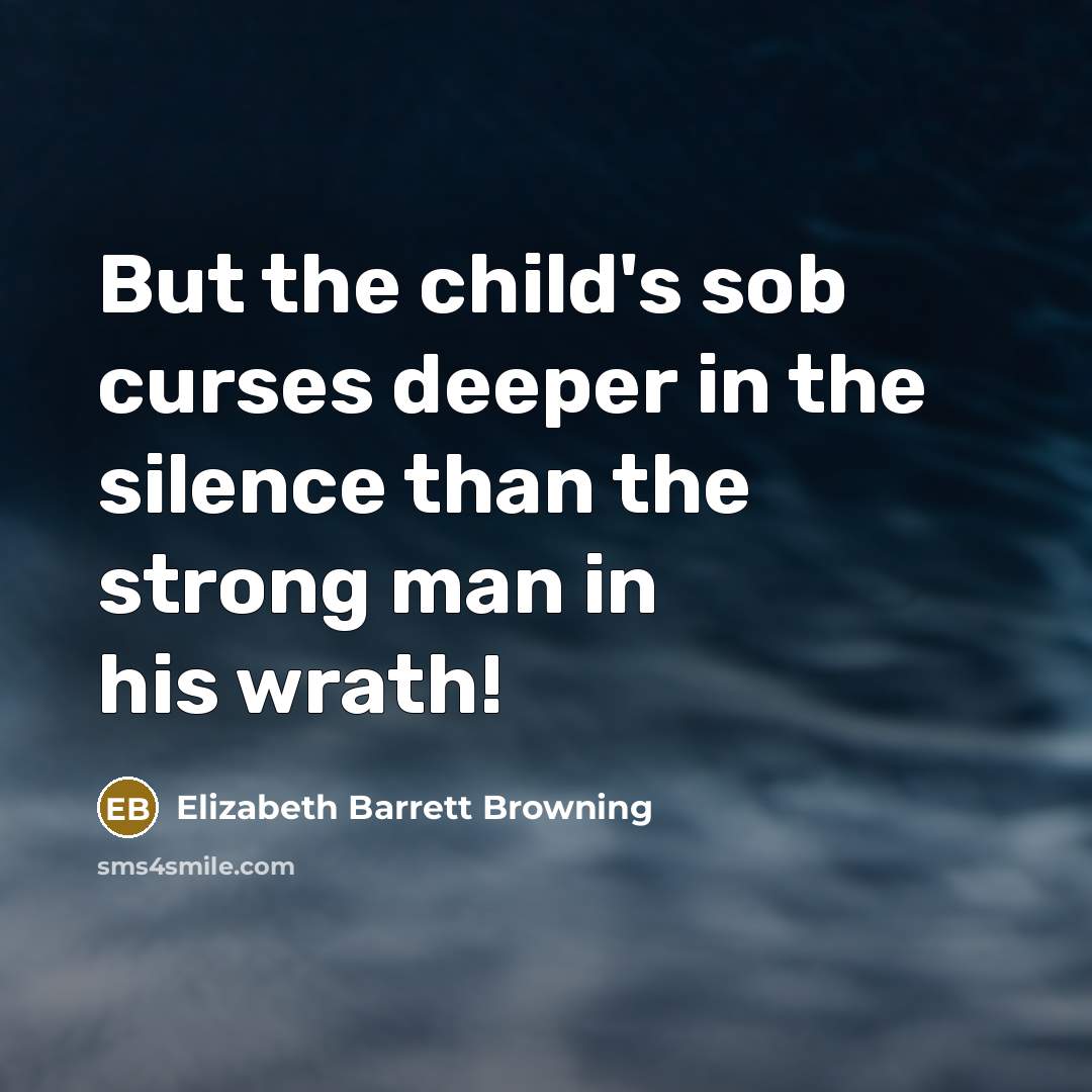 “But the child's sob curses deeper in the silence than…” quote by Elizabeth Barrett Browning