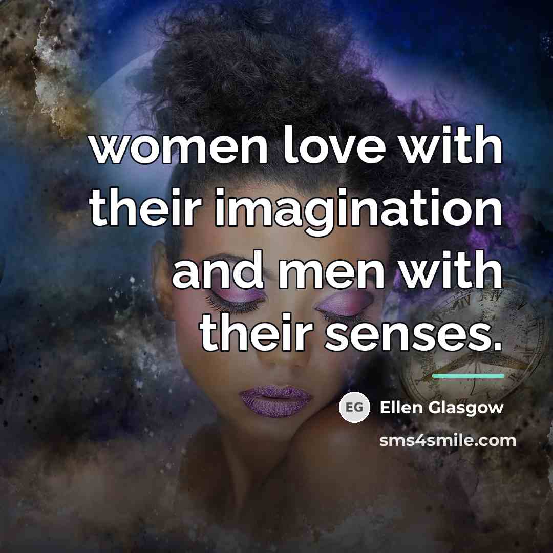 “women love with their imagination and men with their senses.…” quote by Ellen Glasgow