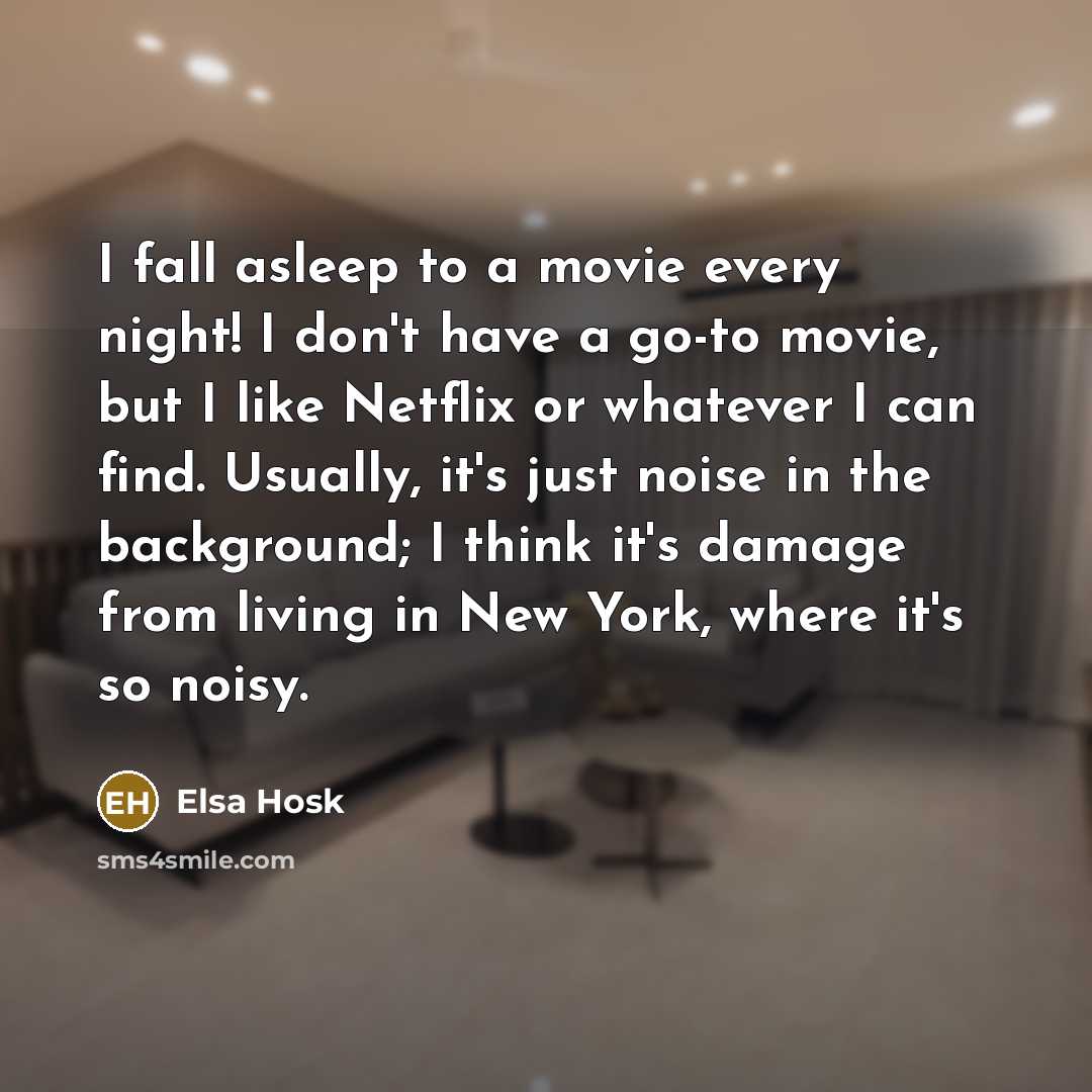 “I fall asleep to a movie every night! I don't…” quote by Elsa Hosk