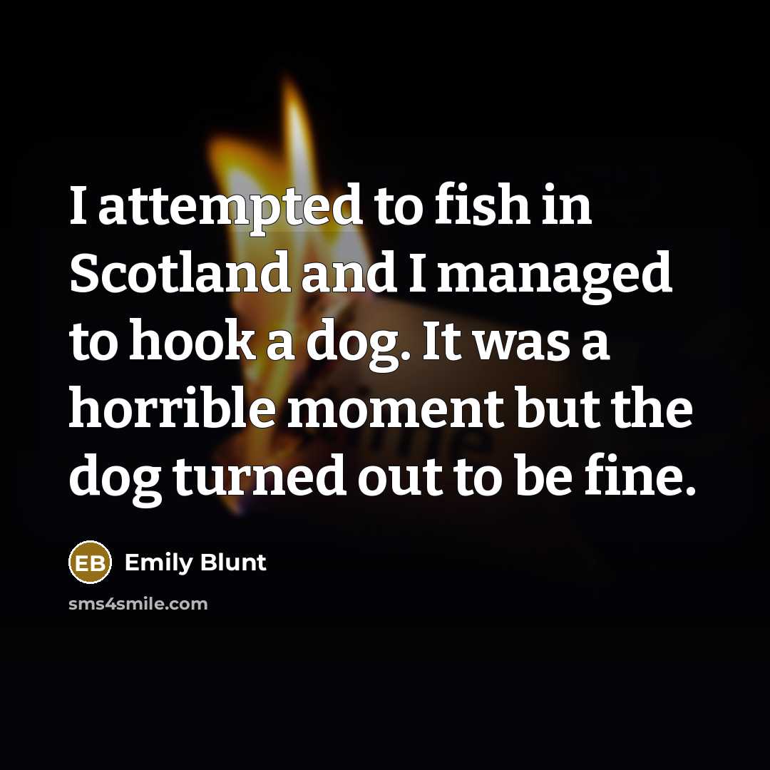 “I attempted to fish in Scotland and I managed to…” quote by Emily Blunt