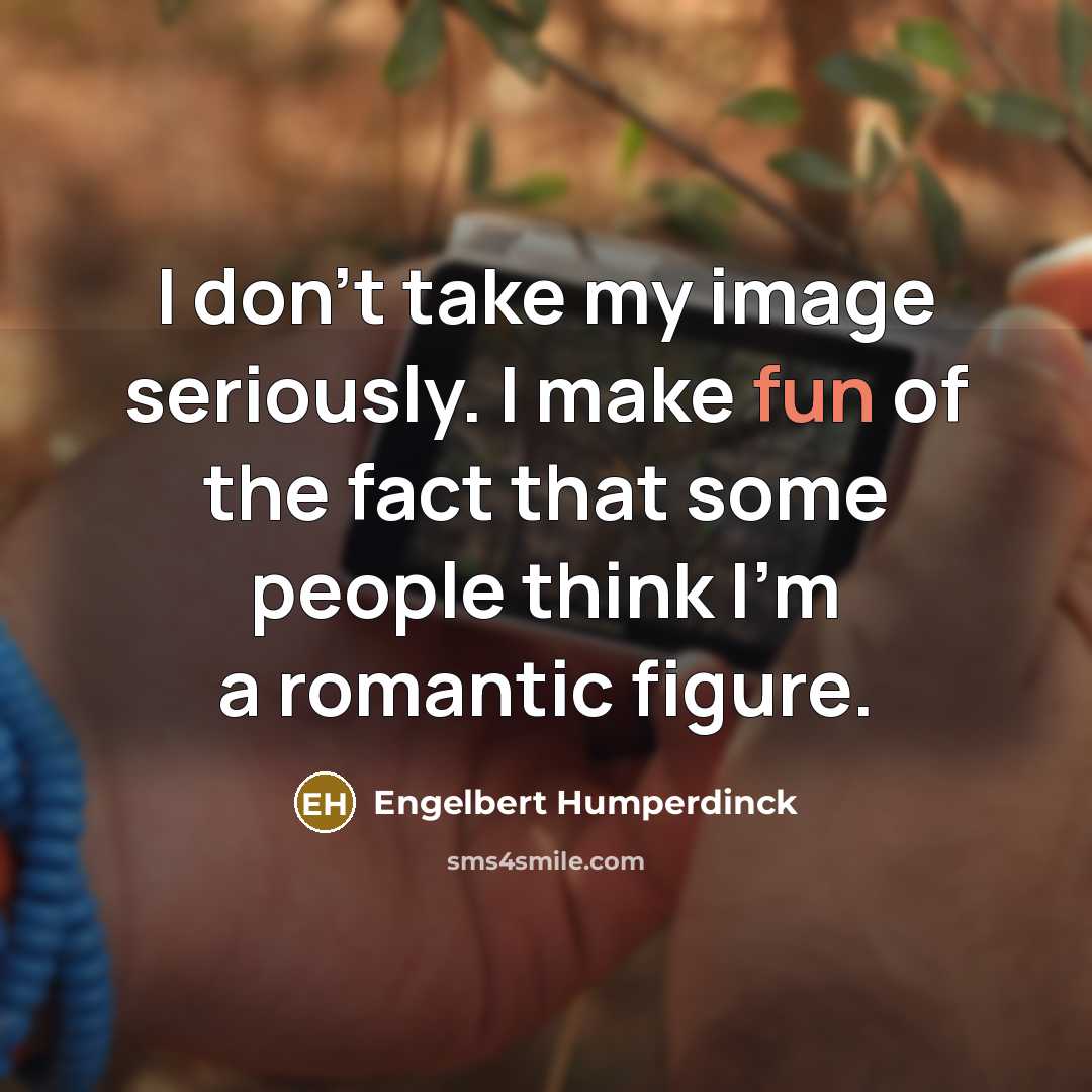 “I don't take my image seriously. I make fun of…” quote by Engelbert Humperdinck