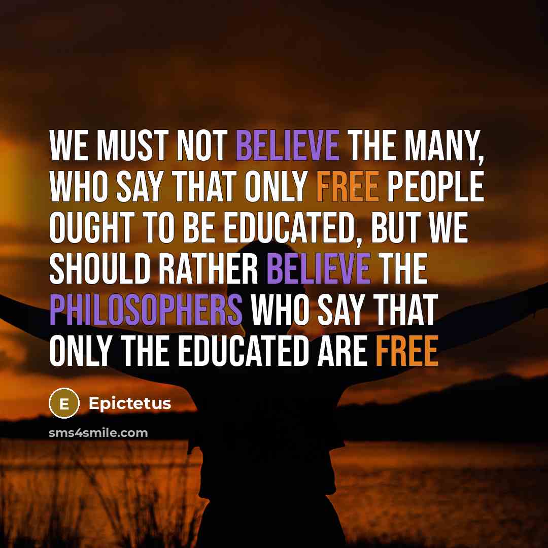 “We must not believe the many, who say that only…” quote by Epictetus
