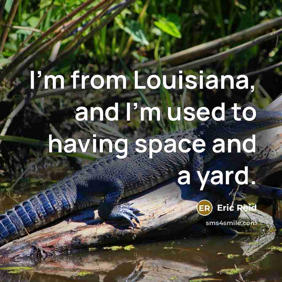 “I'm from Louisiana, and I'm used to having space and…” quote by Eric Reid