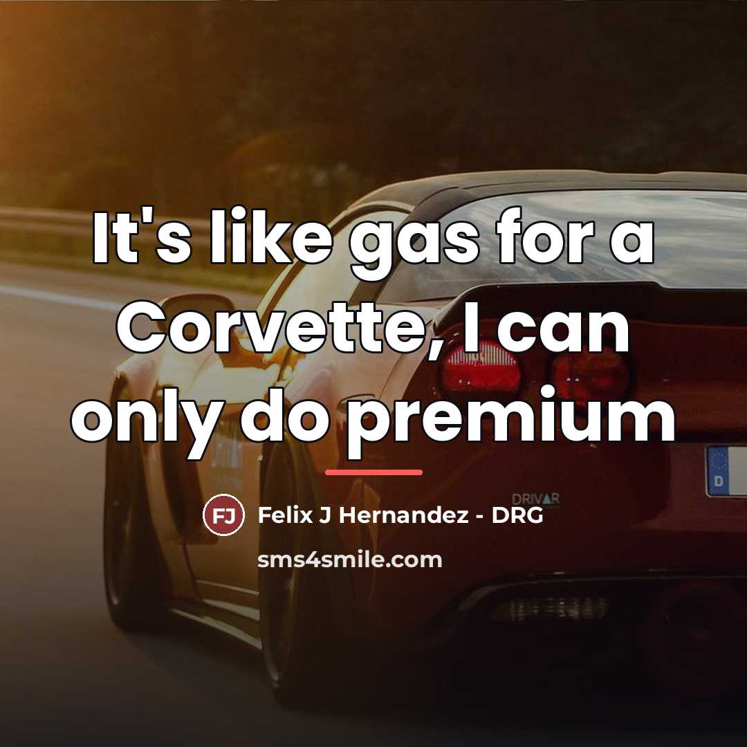 “It's like gas for a Corvette, I can only do…” quote by Felix J Hernandez - DRG