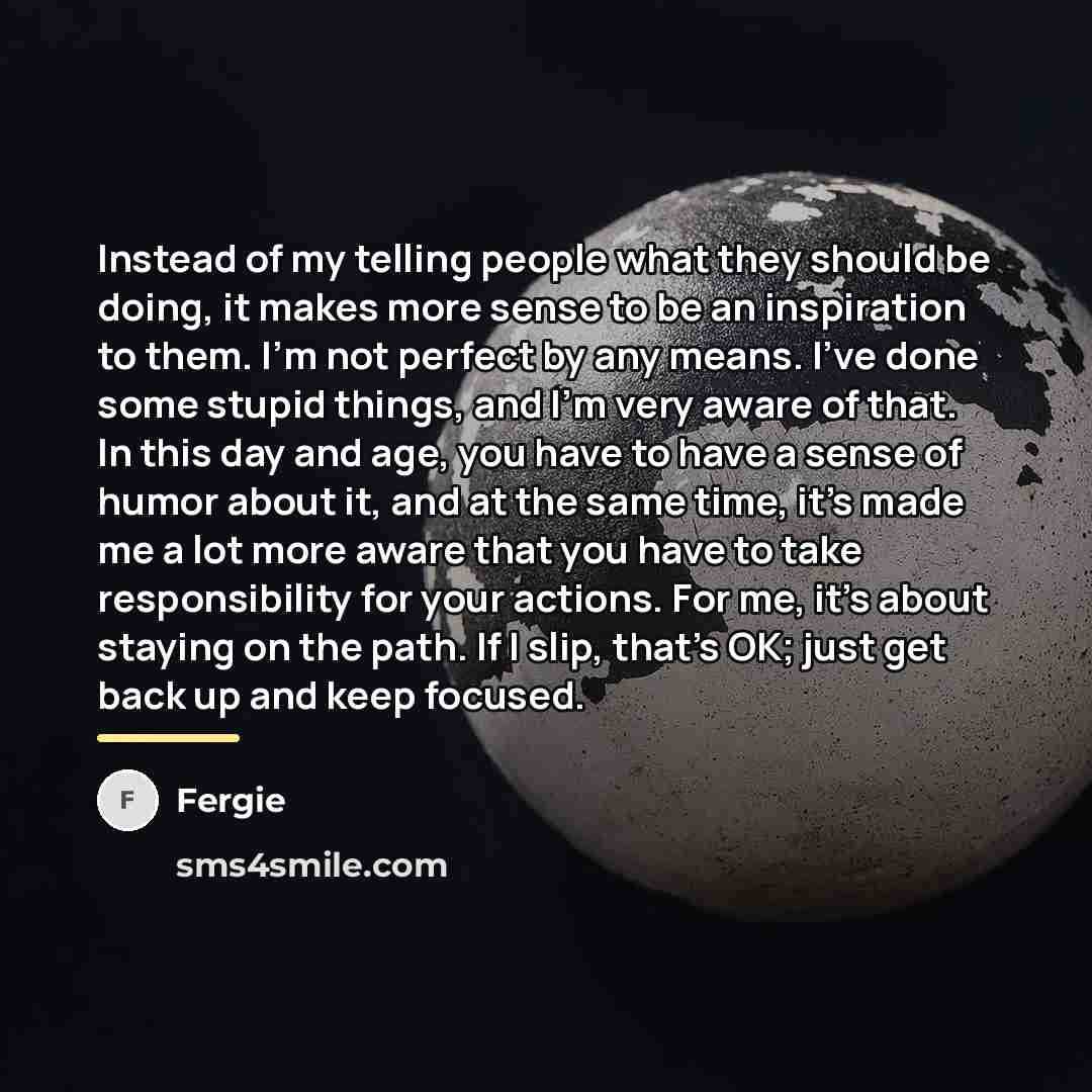 “Instead of my telling people what they should be doing,…” quote by Fergie