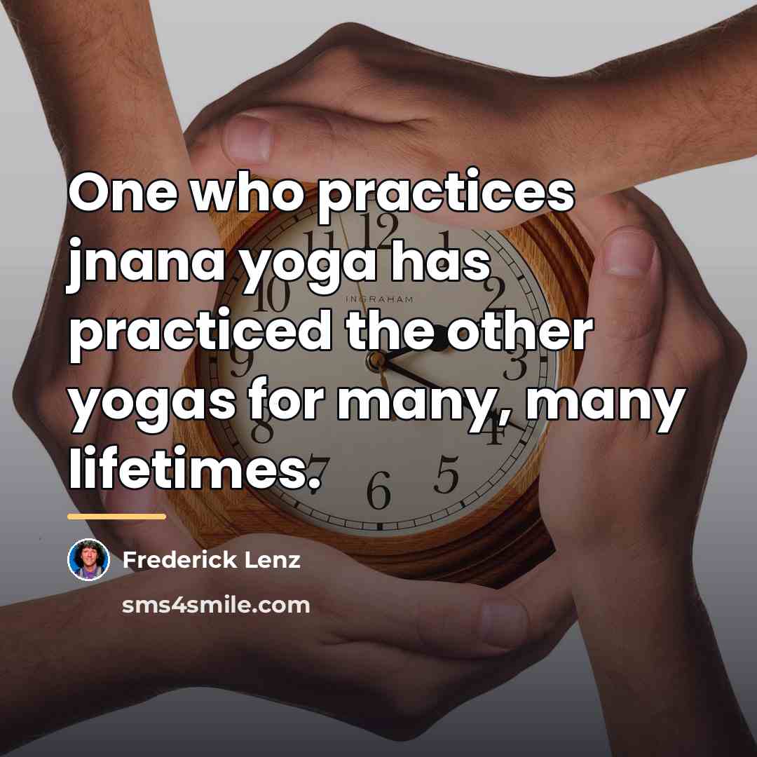 “One who practices jnana yoga has practiced the other yogas…” quote by Frederick Lenz