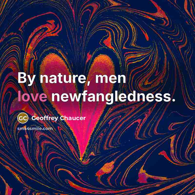 “By nature, men love newfangledness.…” quote by Geoffrey Chaucer