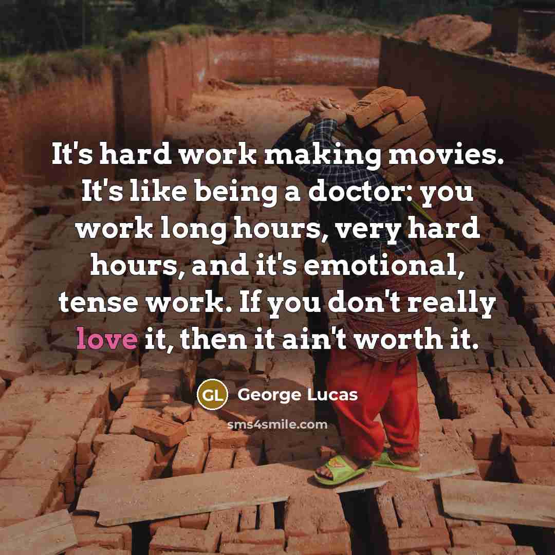 “It's hard work making movies. It's like being a doctor:…” quote by George Lucas