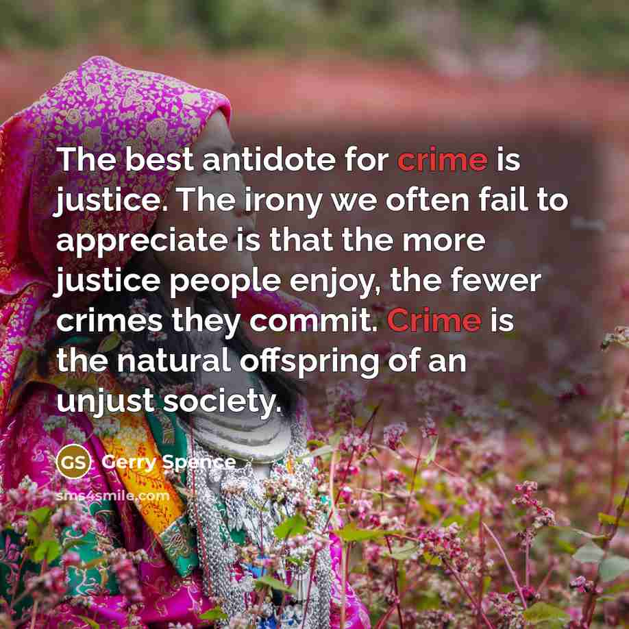 “The best antidote for crime is justice. The irony we…” quote by Gerry Spence