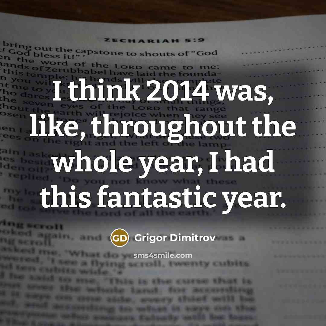 “I think 2014 was, like, throughout the whole year, I…” quote by Grigor Dimitrov