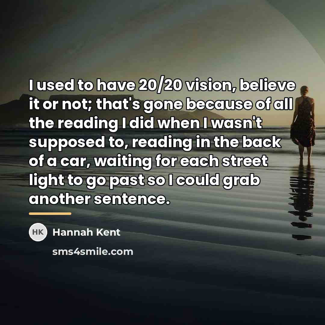 “I used to have 20/20 vision, believe it or not;…” quote by Hannah Kent