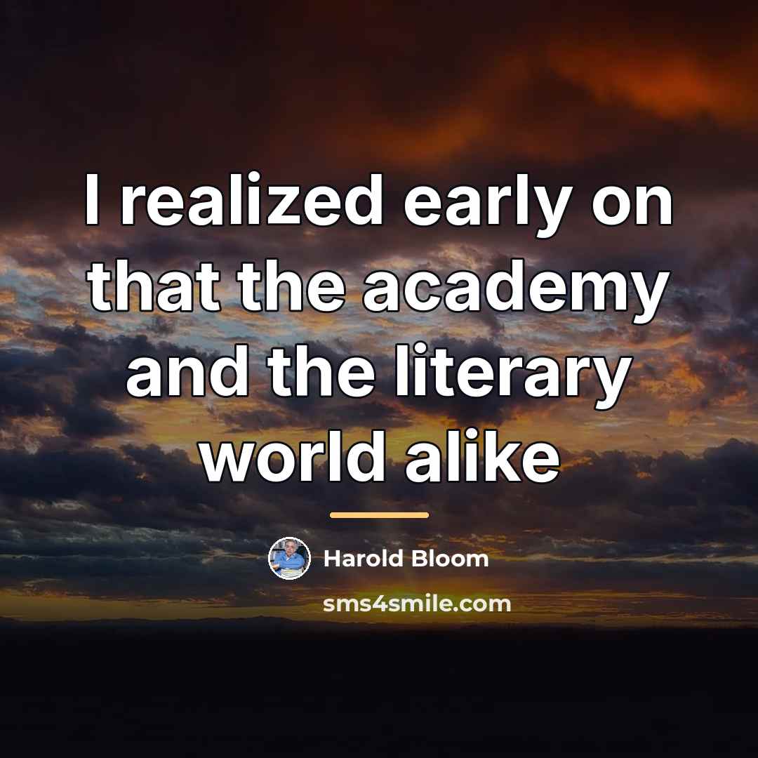 “I realized early on that the academy and the literary…” quote by Harold Bloom