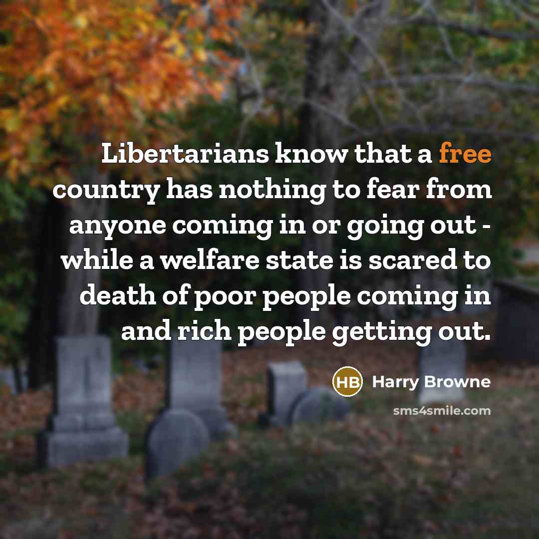 “Libertarians know that a free country has nothing to fear…” quote by Harry Browne