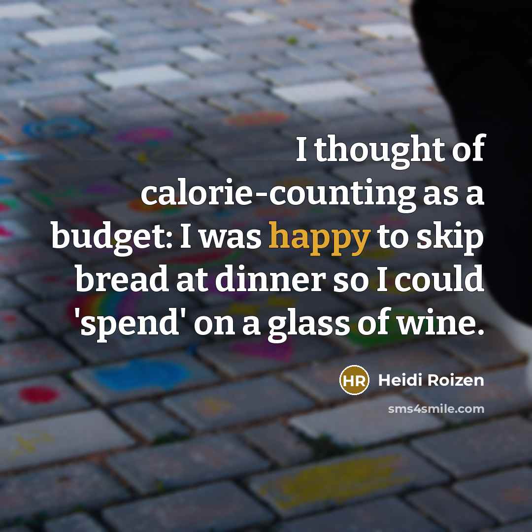 “I thought of calorie-counting as a budget: I was happy…” quote by Heidi Roizen