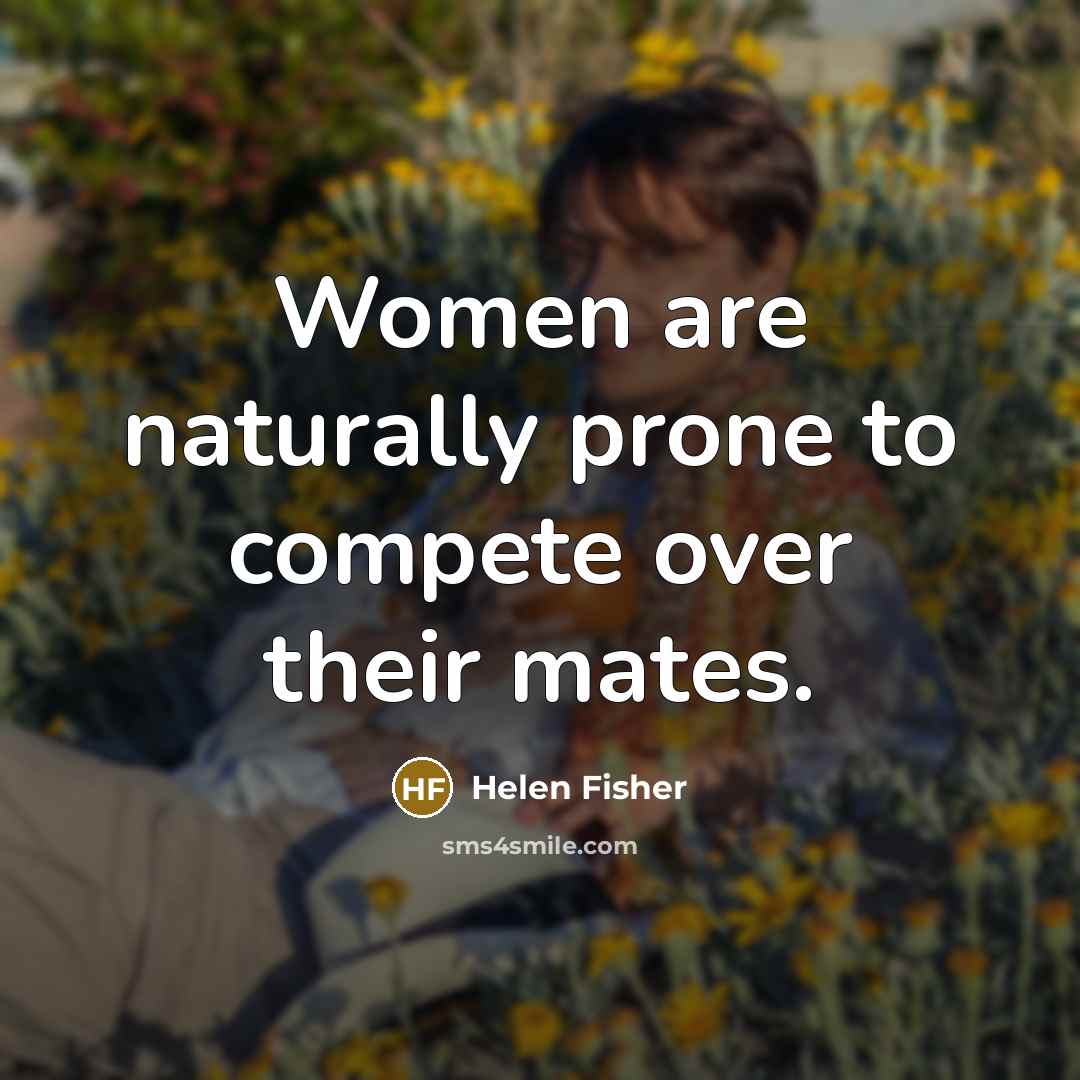 “Women are naturally prone to compete over their mates.…” quote by Helen Fisher