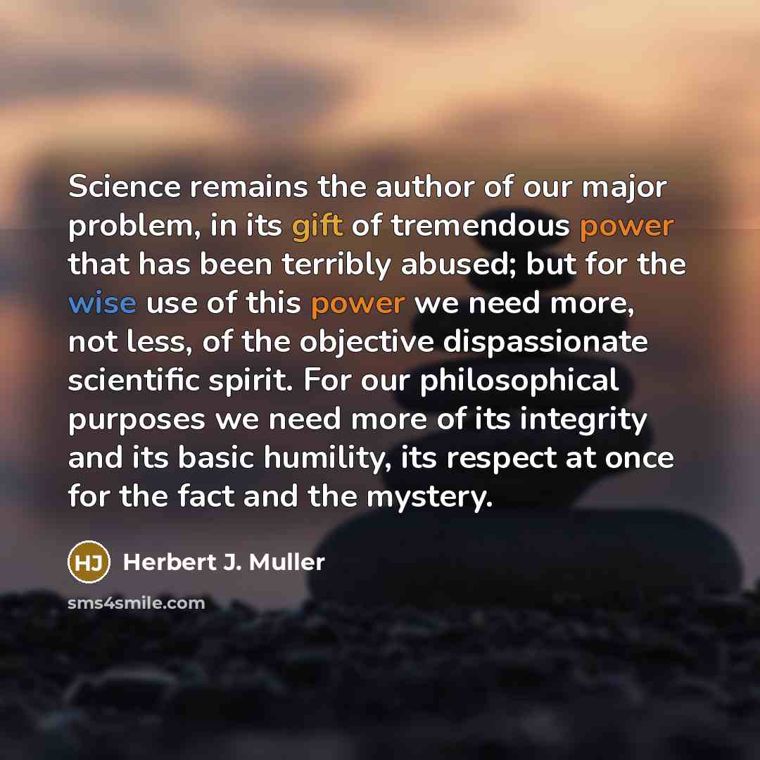 “Science remains the author of our major problem, in its…” quote by Herbert J. Muller